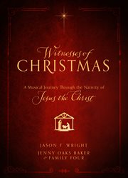 Witnesses of Christmas : A Musical Journey through the Nativity of Jesus the Christ cover image