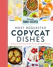 Most Requested Copycat Dishes : 101 Homemade Versions of Your Favorite Restaurant Recipes cover image