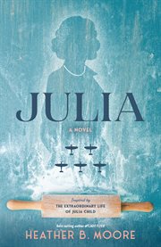 Julia : A Novel Inspired By The Extraordinary Life Of Julia Child cover image