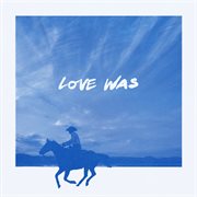 Love Was cover image