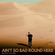 Ain't so bad round here cover image
