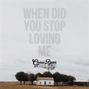 WHEN DID YOU STOP LOVING ME? cover image