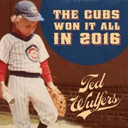 The Cubs Won It All in 2016 - Single The Cubs Won It All in 2016 - Single