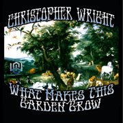 WHAT MAKES THIS GARDEN GROW cover image
