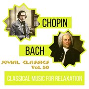 Jovial classics, vol. 50: bach & chopin cover image