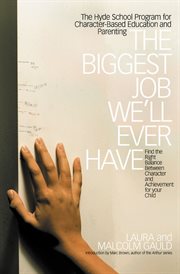 The Biggest Job We'll Ever Have : The Hyde School Program for Character-Based Education and Parenting cover image