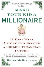 Make Your Kid a Millionaire : 11 Easy Ways Anyone Can Secure a Child's Financial Future cover image