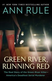 Green River, Running Red : The Real Story of the Green River Killer--America's Deadliest Serial Murderer cover image