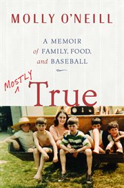Mostly True : A Memoir of Family, Food, and Baseball cover image