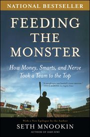 Feeding the Monster : How Money, Smarts, and Nerve Took a Team to the Top cover image