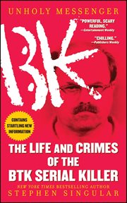 Unholy messenger : the life and crimes of the btk serial killer cover image