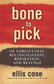 Bone to Pick : Of Forgiveness, Reconciliation, Reparation, and Revenge cover image