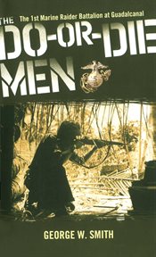 The Do-Or-Die Men : The 1st Marine Raider Battalion at Guadalcanal cover image