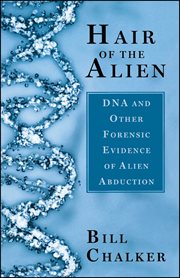 Hair of the alien : dna and other forensic evidence of alien abductions cover image
