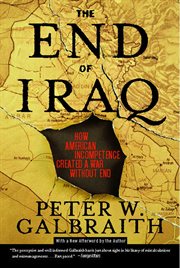 The End of Iraq : How American Incompetence Created a War Without End cover image