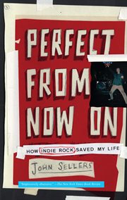 Perfect from Now On : How Indie Rock Saved My Life cover image