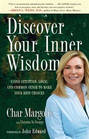 Discover your inner wisdom : using intuition, logic, and common sense to make your best choices cover image