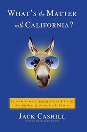 What's the matter with california? : cultural rumbles from the golden state and why the rest of us should be shaking cover image