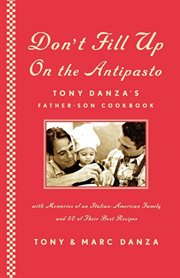 Don't Fill Up on the Antipasto : Tony Danza's Father-Son Cookbook cover image