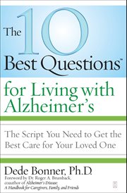 The 10 Best Questions for Living with Alzheimer's : The Script You Need to Get the Best Care for Your Loved One. 10 Best Questions cover image