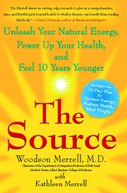 The Source : Unleash Your Natural Energy, Power Up Your Health, and Feel 10 Years Younger cover image