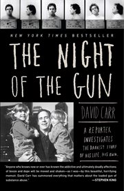 The Night of the Gun : A reporter investigates the darkest story of his life. His own cover image