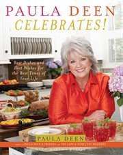 Paula Deen Celebrates! : Best Dishes and Best Wishes for the Best Times of Your Life cover image