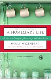 A Homemade Life : Stories and Recipes from My Kitchen Table cover image