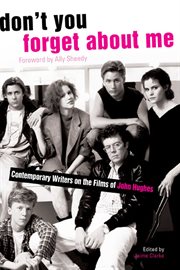 Don't You Forget About Me : Contemporary Writers on the Films of John Hughes cover image