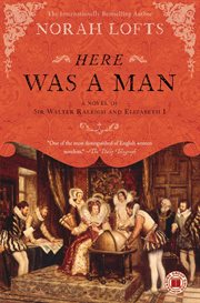 Here Was a Man : A Novel of Sir Walter Raleigh and Elizabeth I cover image