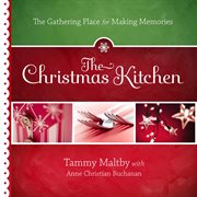 The Christmas kitchen : the gathering place for making memories cover image