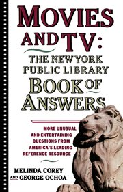 Movies and TV : The New York Public Library Book of Answers. More Unusual and Entertaining Questions from America's Leading Reference Resource cover image
