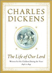 The life of our lord : written for his children during the years 1846 to 1849 cover image