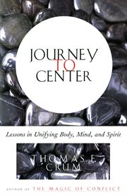 Journey to center : lessons in unifying body, mind, and spirit cover image