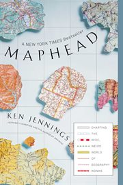 Maphead : Charting the Wide, Weird World of Geography Wonks cover image