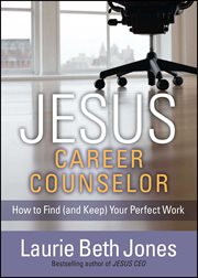 JESUS, Career Counselor : How to Find (and Keep) Your Perfect Work cover image