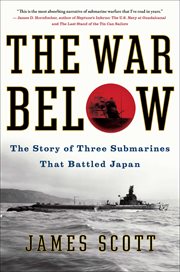 The War Below : The Story of Three Submarines That Battled Japan cover image