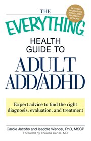 The everything health guide to adult add/adhd. Expert advice to find the right diagnosis, evaluation and treatment cover image