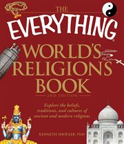 The Everything World's Religions Book : Explore the beliefs, traditions, and cultures of ancient and modern religions cover image