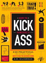 How to Kick Someone's Ass : 365 Ways to Take the Bastards Down cover image