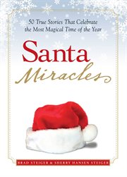 Santa miracles : 50 true stories that celebrate the most magical time of the year cover image