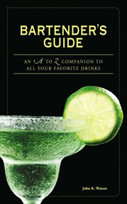 Bartender's guide : an A to Z companion to all your favorite drinks cover image