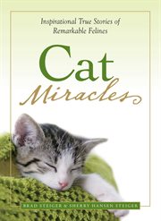 Cat miracles : inspirational true stories of remarkable felines cover image