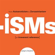 Isms : From Autoeroticism to Zoroastrianism--an Irreverent Reference cover image