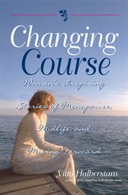 Changing course : women's inspiring stories of menopause, midlife, and moving forward cover image