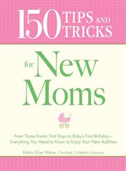 150 tips and tricks for new moms cover image