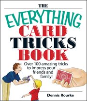 The Everything Card Tricks Book : Over 100 Amazing Tricks to Impress Your Friends and Family! cover image