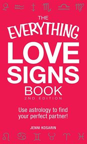 The everything love signs book : use astrology to find your perfect partner! cover image