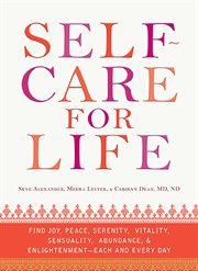 Self-care for life : find joy, peace, serenity, vitality, sensuality, abundance, & enlightenment - each and every day cover image