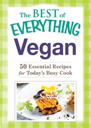 The best of everything vegan : 50 essential recipes for today's busy cook cover image